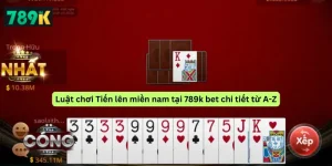 Luật chơi Tiến lên miền nam tại 789k bet chi tiết từ A-Z